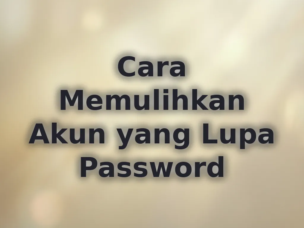 Cara Memulihkan Akun yang Lupa Password